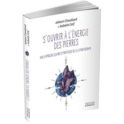 S'ouvrir à l'énergie des pierres. Une approche claire et pratique de la lithothérapie